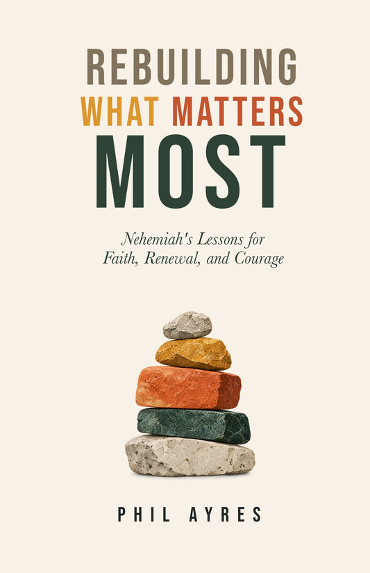 Rebuilding What Matters Most by Phil Ayres - front cover