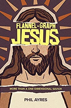Flannel-Graph Jesus: More Than A One-Dimensional Savior, by Pastor Phil